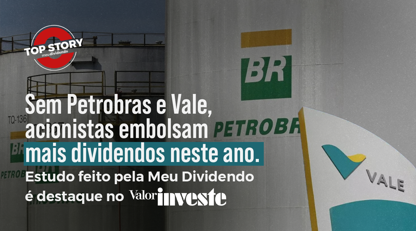 Sem Petrobras e Vale, acionistas embolsam mais dividendos neste ano