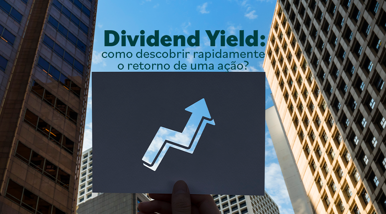 Dividend Yield: como descobrir rapidamente o retorno de uma ação?